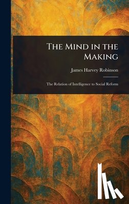 Robinson, James Harvey - The Mind in the Making