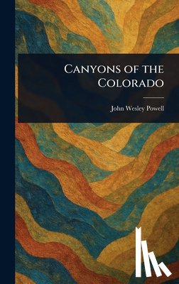 Powell, John Wesley - Canyons of the Colorado
