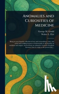 Gould, George M. (George Milbrey) - Anomalies and Curiosities of Medicine