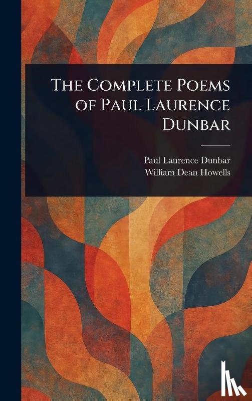 Dunbar, Paul Laurence, Howells, William Dean - The Complete Poems of Paul Laurence Dunbar