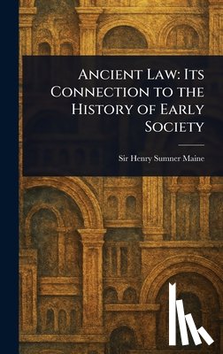Maine, Henry Sumner - Ancient Law: Its Connection to the History of Early Society