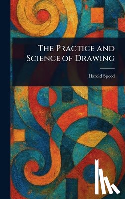 Speed, Harold - The Practice and Science of Drawing