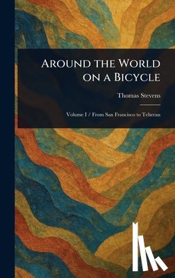 Stevens, Thomas - Around the World on a Bicycle