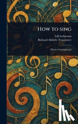 Lehmann, LILLI - How to Sing