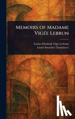 Vigée-Lebrun, Louise-Elisabeth - Memoirs of Madame Vigée Lebrun