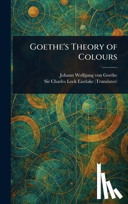 Goethe, Johann Wolfgang Von - Goethe's Theory of Colours