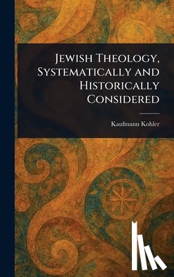 Kohler, Kaufmann - Jewish Theology, Systematically and Historically Considered