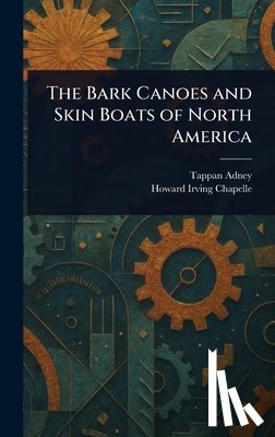 Adney, Tappan - The Bark Canoes and Skin Boats of North America