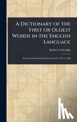 Coleridge, Herbert - A Dictionary of the First or Oldest Words in the English Language