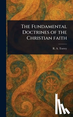 Torrey, R. a. (Reuben Archer) - The Fundamental Doctrines of the Christian Faith