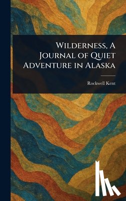 Kent, Rockwell - Wilderness, A Journal of Quiet Adventure in Alaska
