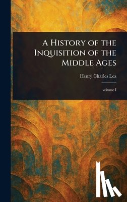 Lea, Henry Charles - A History of the Inquisition of the Middle Ages