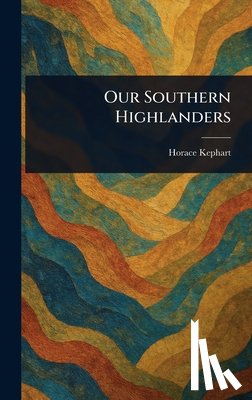 Kephart, Horace - Our Southern Highlanders