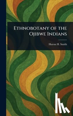 Smith, Huron H. (Huron Herbert) - Ethnobotany of the Ojibwe Indians