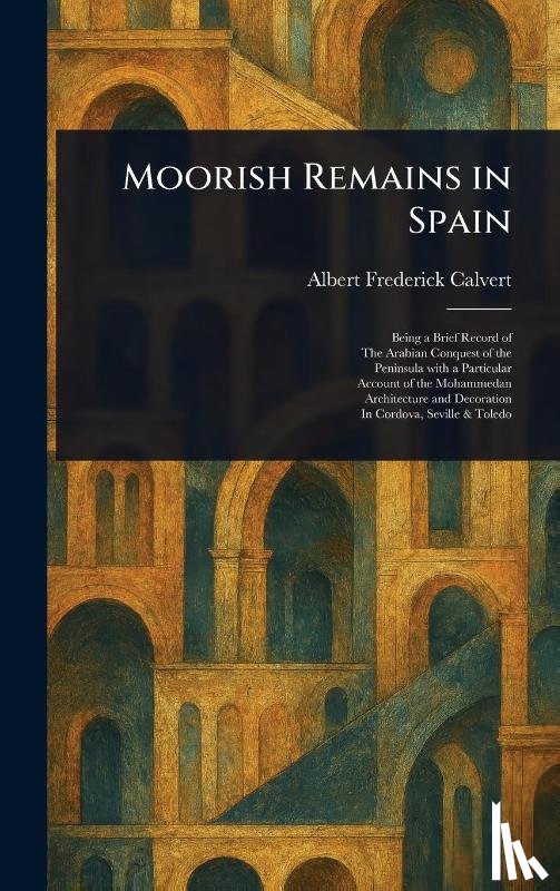 Calvert, Albert Frederick - Moorish Remains in Spain