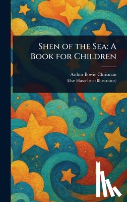 Chrisman, Arthur Bowie - Shen of the Sea: A Book for Children
