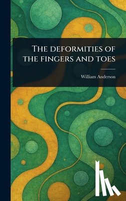 Anderson, William - The Deformities of the Fingers and Toes
