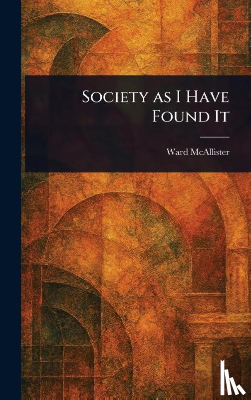 McAllister, Ward - McAllister, W: Society as I Have Found It