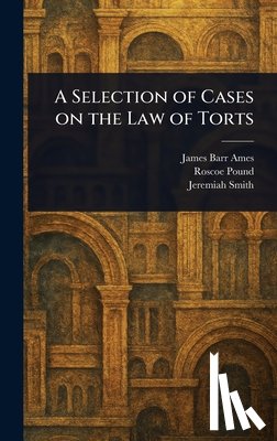 Ames, James Barr - A Selection of Cases on the Law of Torts