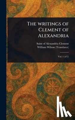 Clement, Of Alexandria Saint - The Writings of Clement of Alexandria