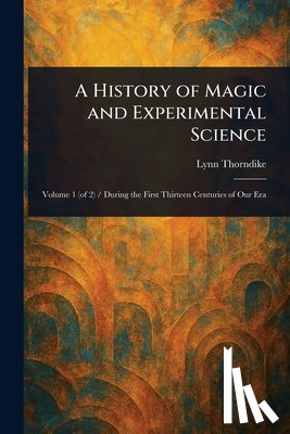 Thorndike, Lynn - A History of Magic and Experimental Science