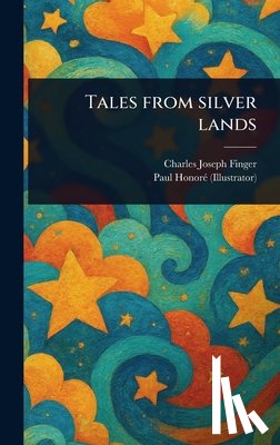 Finger, Charles Joseph - Tales From Silver Lands