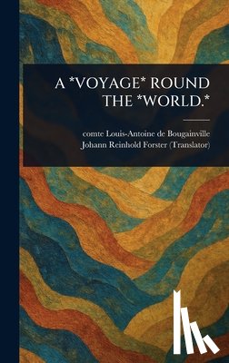 Bougainville, Louis-Antoine De Comte - A *Voyage* Round the *World.*