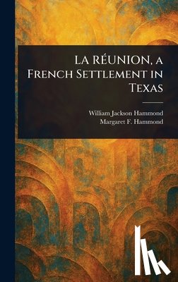 Hammond, William Jackson - LA RÉUNION, a French Settlement in Texas