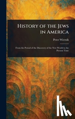 Wiernik, Peter - History of the Jews in America