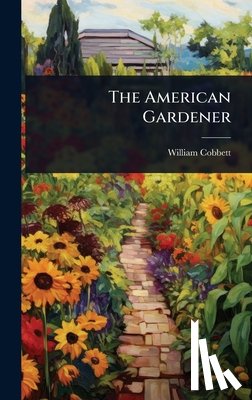 Cobbett, William - The American Gardener