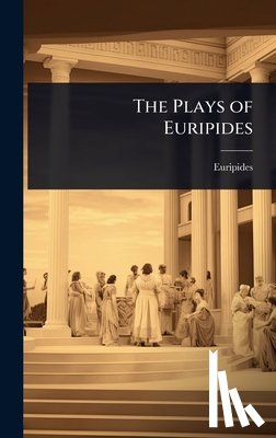 Euripides - The Plays of Euripides