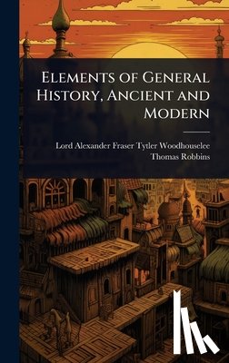 Woodhouselee, Lord Alexander Fraser T. - Elements of General History, Ancient and Modern