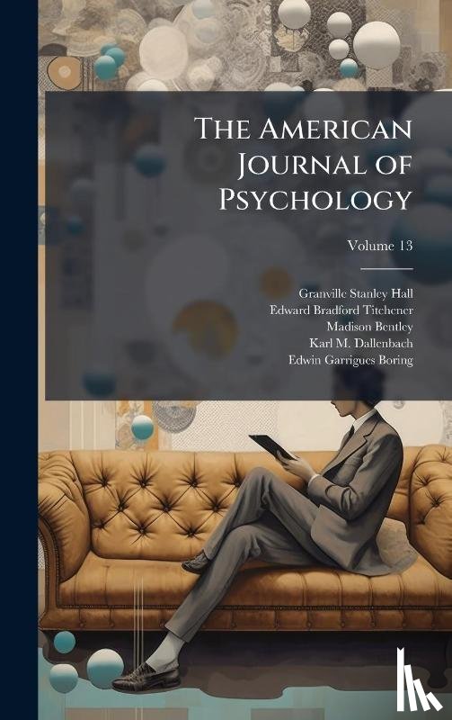 Hall, Granville Stanley, Titchener, Edward Bradford, Bentley, Madison - Hall, G: American Journal of Psychology