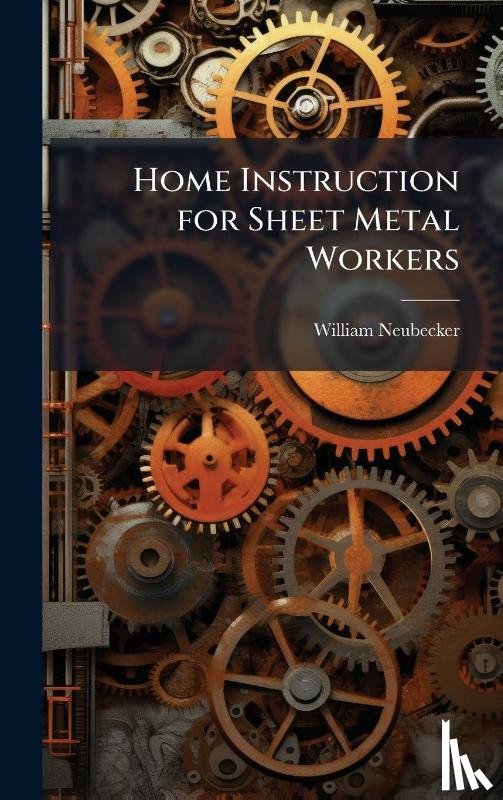 Neubecker, William - Neubecker, W: Home Instruction for Sheet Metal Workers