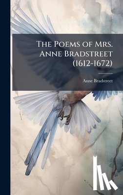 Bradstreet, Anne - The Poems of Mrs. Anne Bradstreet (1612-1672)