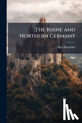 Baedeker, Karl - The Rhine and Northern Germany