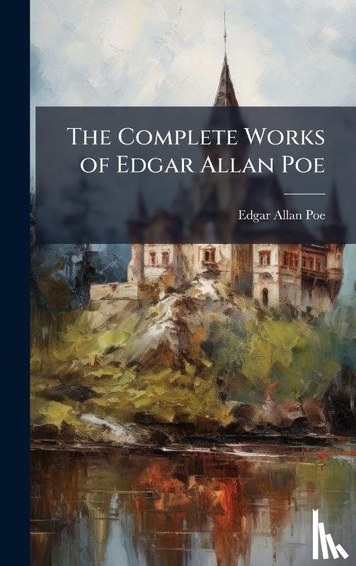 Poe, Edgar Allan - Poe, E: Complete Works of Edgar Allan Poe