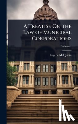 McQuillin, Eugene - A Treatise On the Law of Municipal Corporations