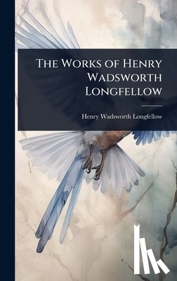 Longfellow, Henry Wadsworth - The Works of Henry Wadsworth Longfellow