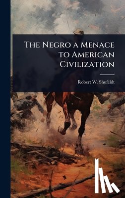 Shufeldt, Robert W. 1850-1934 - The Negro a Menace to American Civilization