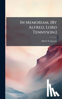 Tennyson, Alfred - In Memoriam. [By Alfred, Lord Tennyson.]