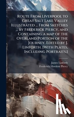 Linforth, James - Route From Liverpool to Great Salt Lake Valley Illustrated ... From Sketches ... by Frederick Piercy, and Containing a map of the Overland Portion of
