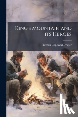 Draper, Lyman Copeland - King's Mountain and its Heroes