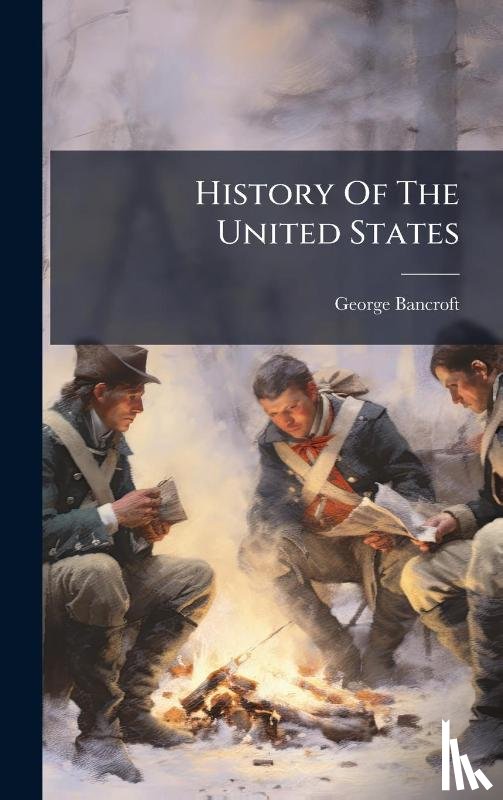 Bancroft, George - Bancroft, G: History Of The United States