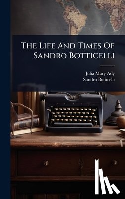 Julia Mary (Cartwright) Ady - The Life And Times Of Sandro Botticelli