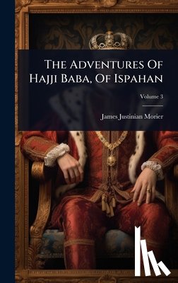 Morier, James Justinian - The Adventures Of Hajji Baba, Of Ispahan