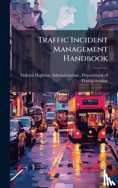 Federal Highway Administration (Fhwa) - Traffic Incident Management Handbook