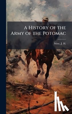 Stine, J. H. (James Henry) D. 1906 - A History of the Army of the Potomac