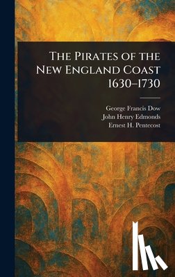 Dow, George Francis - The Pirates of the New England Coast 1630-1730