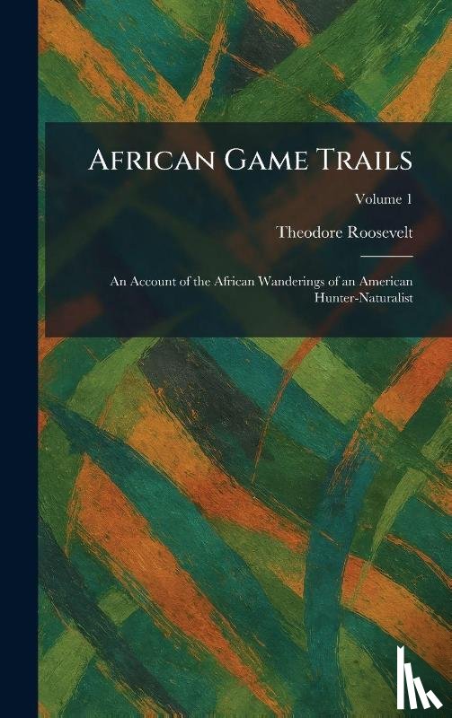 Roosevelt, Theodore - African Game Trails